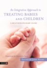 An Integrative Approach to Treating Babies and Children : A Multidisciplinary Guide - eBook