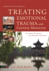Treating Emotional Trauma with Chinese Medicine : Integrated Diagnostic and Treatment Strategies - eBook
