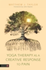 Yoga Therapy as a Creative Response to Pain - eBook