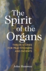 The Spirit of the Organs : Twelve stories for practitioners and patients - eBook