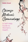 Chinese Medical Gynaecology : A Self-Help Guide to Women's Health - eBook