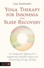 Yoga Therapy for Insomnia and Sleep Recovery : An Integrated Approach to Supporting Healthy Sleep and Sustaining Energy All Day - eBook