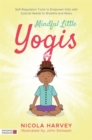Mindful Little Yogis : Self-Regulation Tools to Empower Kids with Special Needs to Breathe and Relax - eBook