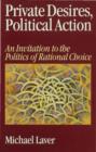 Private Desires, Political Action : An Invitation to the Politics of Rational Choice - eBook