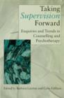 Taking Supervision Forward : Enquiries and Trends in Counselling and Psychotherapy - eBook