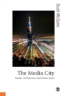 The Media City : Media, Architecture and Urban Space - Book