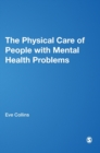 The Physical Care of People with Mental Health Problems : A Guide For Best Practice - Book