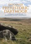 Discover Prehistoric Dartmoor : A Walker's Guide to the Moorlands Ancient Monuments - Book