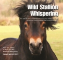 Wild Stallion Whispering : The Real-Life Story of Wild-Born Exmoor Pony Stallion Bear and His Journey from Unwanted Foal to World Champion - Book