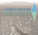 Open Water-Breaking Ice : The Polar Ocean Challenge.  A Voyage of Exploration Around the North Pole. - Book