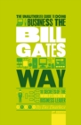 The Unauthorized Guide To Doing Business the Bill Gates Way : 10 Secrets of the World's Richest Business Leader - eBook