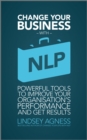 Change Your Business with NLP : Powerful tools to improve your organisation's performance and get results - eBook