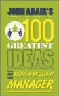 John Adair's 100 Greatest Ideas for Being a Brilliant Manager - Book