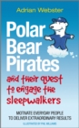 Polar Bear Pirates and Their Quest to Engage the Sleepwalkers : Motivate everyday people to deliver extraordinary results - eBook