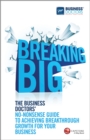 Breaking Big : The Business Doctors' No-nonsense Guide to Achieving Breakthrough Growth for Your Business - eBook
