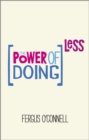 The Power of Doing Less : Why Time Management Courses Don't Work And How To Spend Your Precious Life On The Things That Really Matter - Book