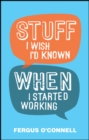 Stuff I Wish I'd Known When I Started Working - Book