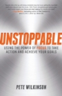 Unstoppable : Using the Power of Focus to Take Action and Achieve your Goals - Book