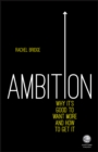 Ambition: Why It's Good to Want More and How to Get It - Book