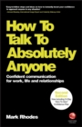 How To Talk To Absolutely Anyone : Confident Communication for Work, Life and Relationships - eBook