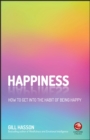 Happiness : How to Get Into the Habit of Being Happy - Book