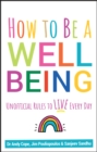 How to Be a Well Being : Unofficial Rules to Live Every Day - Book