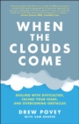 When the Clouds Come : Dealing with Difficulties, Facing Your Fears, and Overcoming Obstacles - Book