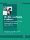 The Hip Resurfacing Handbook : A Practical Guide To The Use And Management Of Modern Hip Resurfacings - eBook