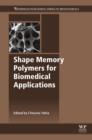 Shape Memory Polymers for Biomedical Applications - eBook