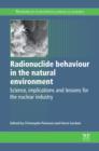 Radionuclide Behaviour in the Natural Environment : Science, Implications and Lessons for the Nuclear industry - eBook