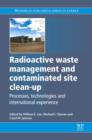 Radioactive Waste Management and Contaminated Site Clean-Up : Processes, Technologies and International Experience - eBook
