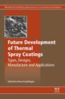 Future Development of Thermal Spray Coatings : Types, Designs, Manufacture and Applications - eBook