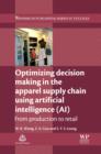 Optimizing Decision Making in the Apparel Supply Chain Using Artificial Intelligence (AI) : From Production to Retail - eBook