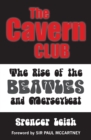 Cavern Club : The Rise of the Beatles and Merseybeat - Book