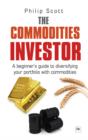 The Commodities Investor : A beginner's guide to diversifying your portfolio with commodities - eBook