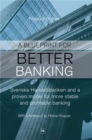 A Blueprint for Better Banking : Svenska Handelsbanken and a proven model for more stable and profitable banking - Book