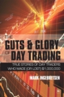 The Guts and Glory of Day Trading : True stories of day traders who made (or lost) $1,000,000 - eBook