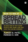How to Win at Spread Betting : An Analysis of Why Some People Win, Some Lose and How You Can be a Winner - Book