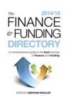 The Finance and Funding Directory 2014/15 : A Comprehensive Guide to the Best Sources of Finance and Funding - Book