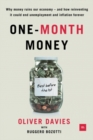 One-Month Money : Why money ruins our economy - and how reinventing it could end unemployment and inflation forever - eBook
