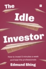 The Idle Investor : How to Invest 5 Minutes a Week and Beat the Professionals - eBook