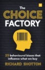 The Choice Factory : 25 behavioural biases that influence what we buy - eBook