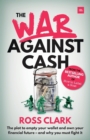 The War Against Cash : The plot to empty your wallet and own your financial future - and why you must fight it - Book