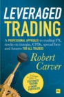 Leveraged Trading : A professional approach to trading FX, stocks on margin, CFDs, spread bets and futures for all traders - eBook