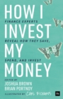 How I Invest My Money : Finance experts reveal how they save, spend, and invest - Book