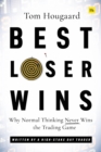 Best Loser Wins : Why Normal Thinking Never Wins the Trading Game - written by a high-stake day trader - Book