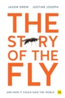 The Story of the Fly : And how it could save the world - Book