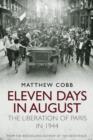 Eleven Days in August : The Liberation of Paris in 1944 - eBook
