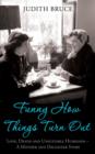 Funny How Things Turn Out : Love, Death and Unsuitable Husbands - a Mother and Daughter story - eBook