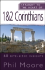 Straight to the Heart of 1 & 2 Corinthians : 60 bite-sized insights - Book